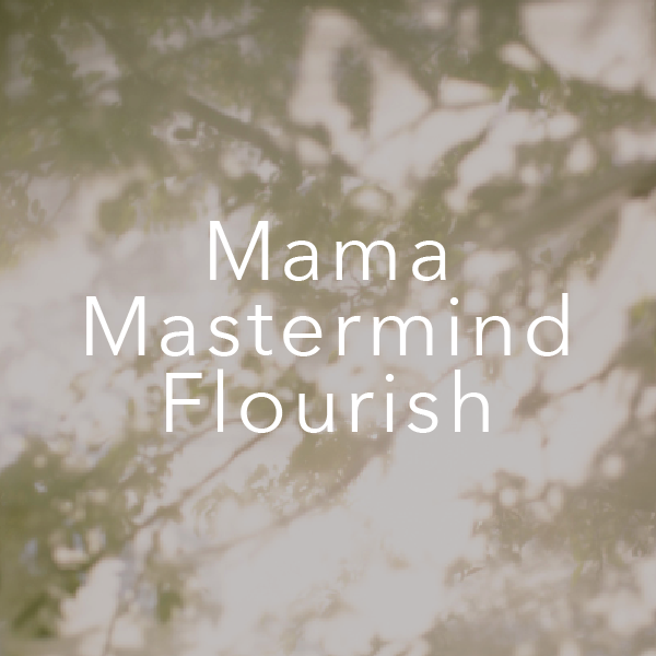 Mama Mastermind Flourish